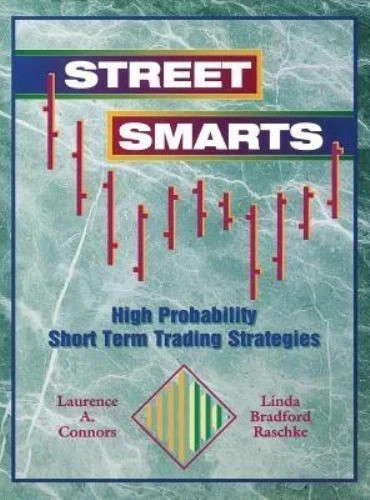 Street Smarts: High Probability Short-Term Trading Strategies - 9780965046107