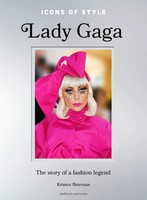 Icons Of Style: Lady Gaga The Story Of A Fashion Legend Kristen Bateman Buch