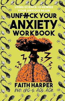 Unfuck Your Anxiety Workbook: Using Science to Rewire Your Anxious Brain by ...