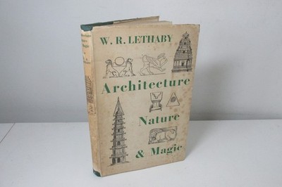 Architecture, Nature & Magic by W. R. Lethaby, 1956, 1st edition. Illustrated.