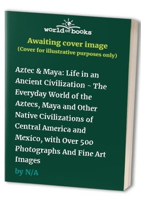 Aztec & Maya: Life in an Ancient Civilization - The ...