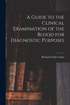 Cabot - A Guide to the Clinical Examination of the Blood for Diagnosti - X555z