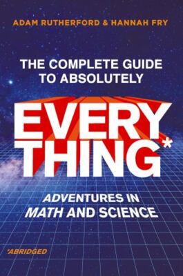 The Complete Guide to Absolutely Everything (Abridged): Adventures in Math...