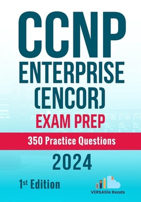 CCNP Enterprise (ENCOR) Exam Prep 350 Practice Questions: 1st Edition - 2024 by 
