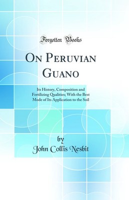 On Peruvian Guano: Its History, Composition and Fertilizing Qualities