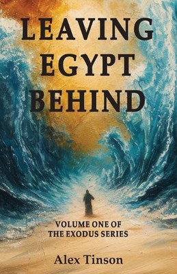 Ägypten hinter sich lassen: Gottes verborgener Plan für unsere Heilsreise von Alex J. Tin