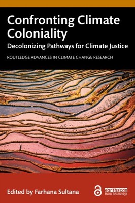 CONFRONTING CLIMATE COLONIALITY By SULTANA FARHANA (Taschenbuch) (9781032737850)