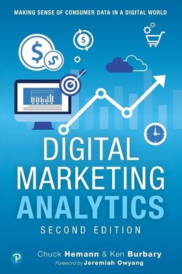 Digital Marketing Analytics: Making Sense of Consumer Data in a Digital Worl...