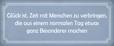 Blechschild 27x10 Glück ist Zeit mit Menschen zu Verbringen die aus einem Normal