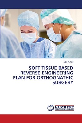 Soft Tissue Based Reverse Engineering Plan for Orthognathic Surgery by Meha Rai 