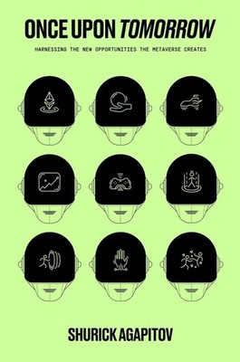 Once Upon Tomorrow: Harnessing the New Opportunities the Metaverse Creates by Sh