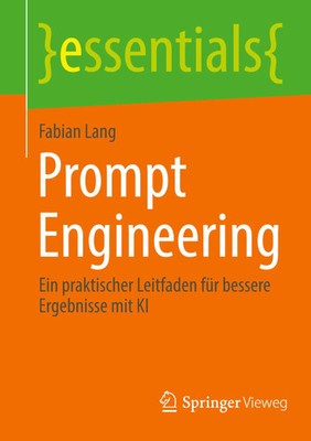 Prompt Engineering Ein praktischer Leitfaden für bessere Ergebnisse mit KI Lang
