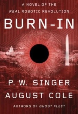 Burn-In : A Novel of the Real Robotic Revolution by August Cole BRAND NEW