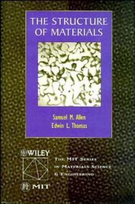 The Structure of Materials by Allen, Samuel M.; Thomas, Edwin L.