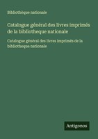 BibliothèQue Nationale | Catalogue GéNéRal Des Livres ImpriméS De La...