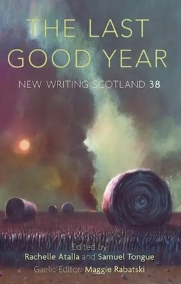 The Last Good Year | New Writing Scotland 38 | Maggie Rabatski (u. a.) | Buch