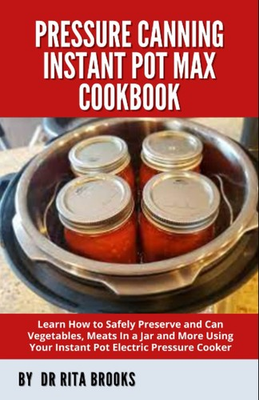 #ad Pressure Canning Instant Pot Max Cookbook: Learn How to Safely Preserve and ... $74.10