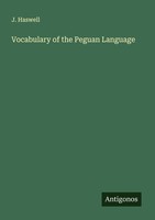 Vocabulary Of The Peguan Language J. Haswell