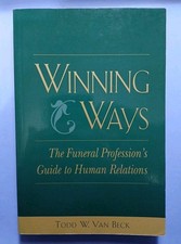 Winning Ways: The Funeral Profession's Guide to Human Relations by Todd Beck