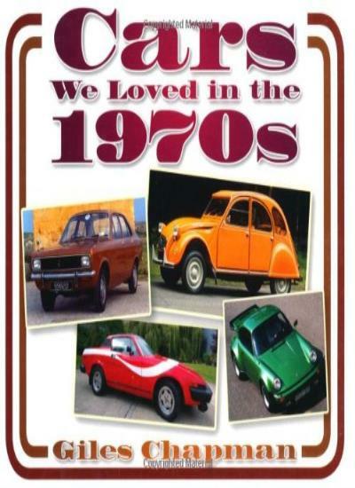Cars We Loved in the 1970s By Giles Chapman