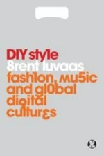 DIY Style: Fashion, Music and Global Digital Cultures (Dress, Body, Culture), Lu