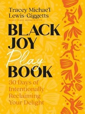 Black Joy Playbook: 30 Days of Intentionally Reclaiming Your Delight by Tracey M