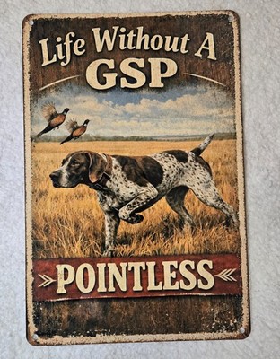 ''Life Without A GSP Pointless'' Metal Sign 8x12 Dog German Shorthaired Pointer