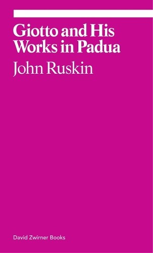 John Ruskin Giotto and His Works in Padua (Paperback) Ekphrasis