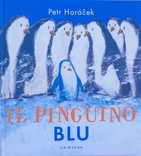 Petr Horàcek. IL PINGUINO BLU. Ed illustrata. Gribaudo
