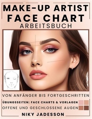 Make-up Artist Face Chart Arbeitsbuch: Vom Anf�nger bis zum Fortgeschrittenen -