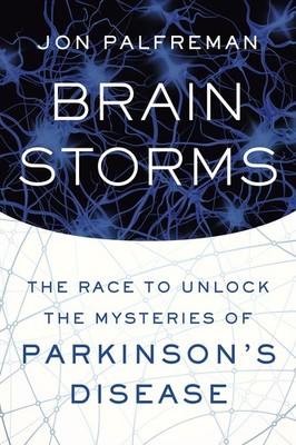Brain Storms: The Race to Unlock the Mysteries of Parkinson's Disease - Palf...