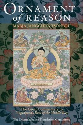 Ornament of Reason : The Great Commentary to Nagarjuna's Root of the Middle W...