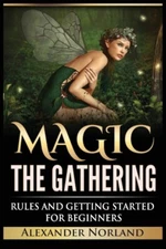 Magic The Gathering: Rules And Getting Started For Beginners: Rules And Get...