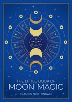 The Little Book Of Moon Magic An Introduction To Lunar Lore, Rituals And Spells