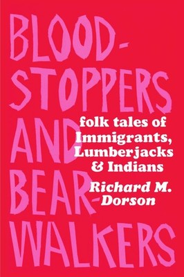 Bloodstoppers and Bearwalkers: Folk Traditions of the Upper Peninsula - Dors...
