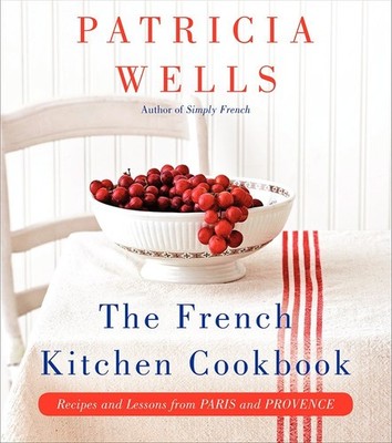 The French Kitchen Cookbook: Recipes and Lessons from Paris and Provence  ...