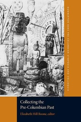COLLECTING THE PRE-COLUMBIAN PAST (DUMBARTON OAKS By Elizabeth Hill Boone VG