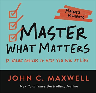 Master What Matters: 12 Value Choices to Help You Win a - Paperback NEW Maxwell,