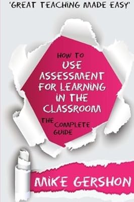 How to use Assessment for Learning in the Classroom: The Complete Guide: Volume 