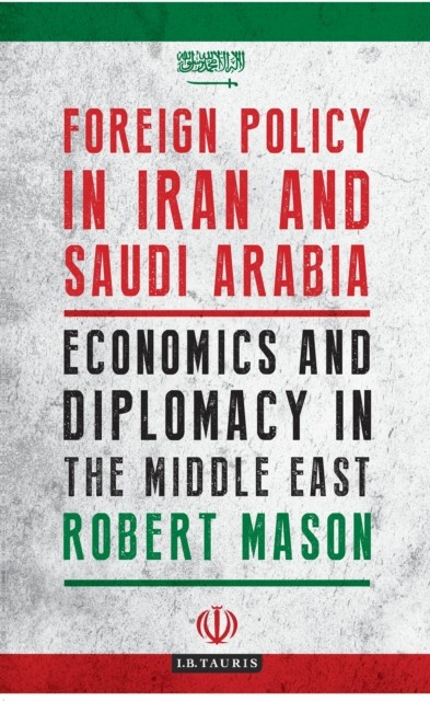 Foreign Policy in Iran and Saudi Arabia by Robert  Mason (Paperback Book)