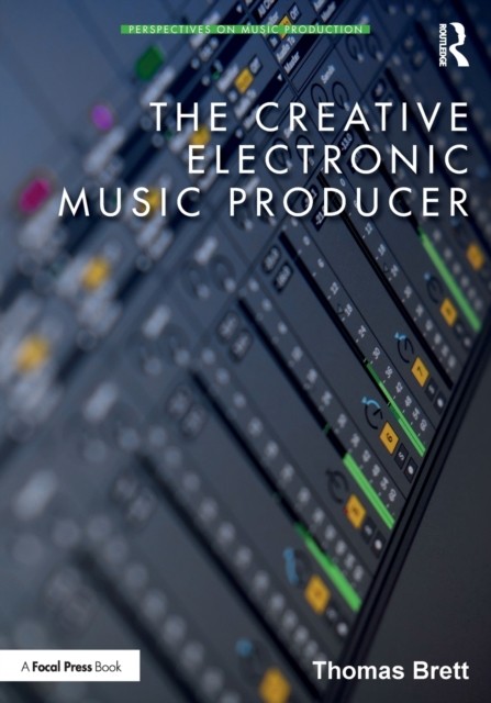 The Creative Electronic Music Producer by Thomas Brett NEW - Image 4