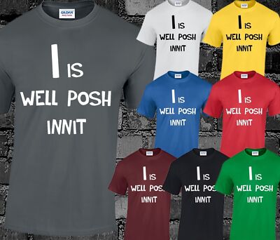 I Is Well Posh Innit Herren T-Shirt lustig Oberteil Witz Humor Swag Drop Hype