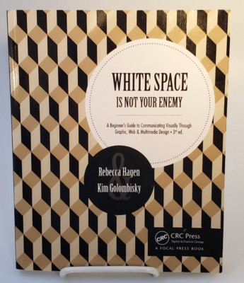 White Space Is Not Your Enemy Communicating Visually Through Graphic, Web & Mult