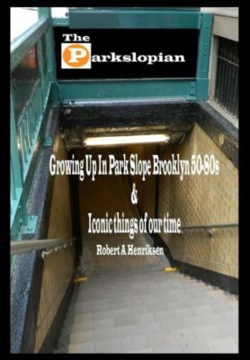 The Parkslopian: Growing Up In Park Slope Brooklyn 50S-80S And Iconic Thing...
