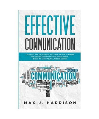 Effective Communication: 5 Essential Tips and Exercises to Improve How You Commu