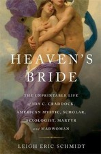 Heaven's Bride: The Unprintable Life of Ida C. Craddock, American Mystic,