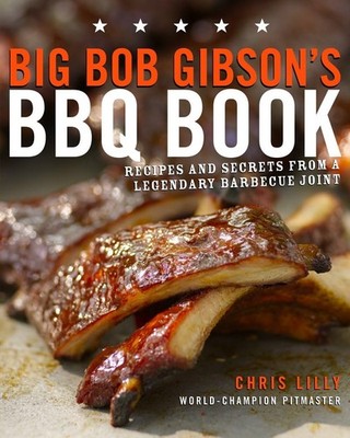 Big Bob Gibson's BBQ Book: Recipes and Secrets from a Legendary Barbecue Joi...