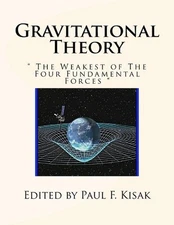 Gravitational Theory: " The Weakest of The Four Fundamental Forces " by Paul F.