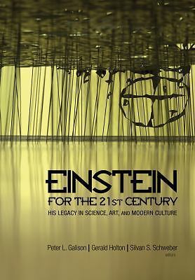 Einstein for the 21st Century: His Legacy in Science, Art, and Modern Cultur...
