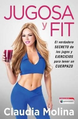 Jugosa Y Fit: El Verdadero Secreto de Los Jugos Y Ejercicios Para Tener Un Cuerp